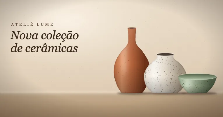 Três peças de cerâmica sobre uma mesa clara, com o texto: Ateliê Lume, Nova coleção de cerâmicas.